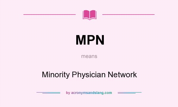 What does MPN mean? It stands for Minority Physician Network