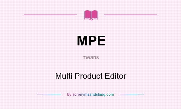 What does MPE mean? It stands for Multi Product Editor