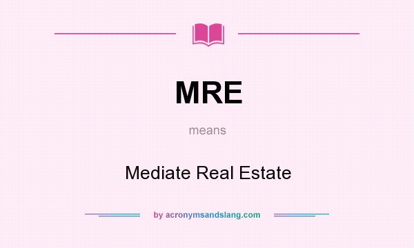 What does MRE mean? It stands for Mediate Real Estate