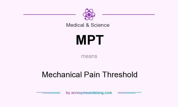 What does MPT mean? It stands for Mechanical Pain Threshold
