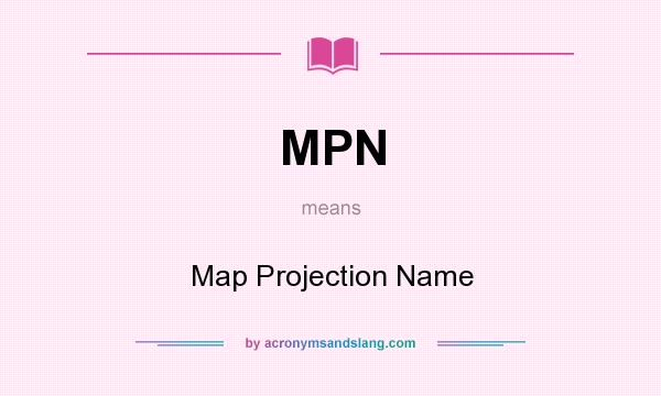 What does MPN mean? It stands for Map Projection Name