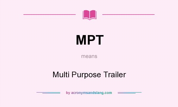 What does MPT mean? It stands for Multi Purpose Trailer