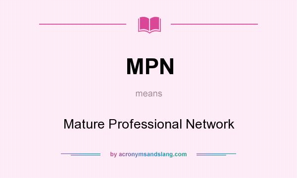 What does MPN mean? It stands for Mature Professional Network