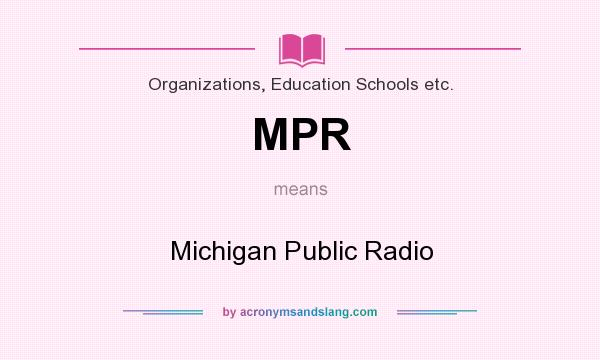 What does MPR mean? It stands for Michigan Public Radio