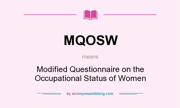 What does MQOSW mean? It stands for Modified Questionnaire on the Occupational Status of Women