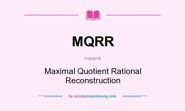 What does MQRR mean? It stands for Maximal Quotient Rational Reconstruction