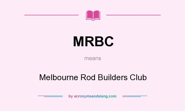 What does MRBC mean? It stands for Melbourne Rod Builders Club