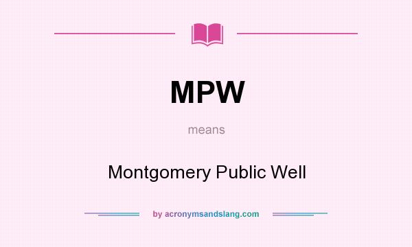 What does MPW mean? It stands for Montgomery Public Well