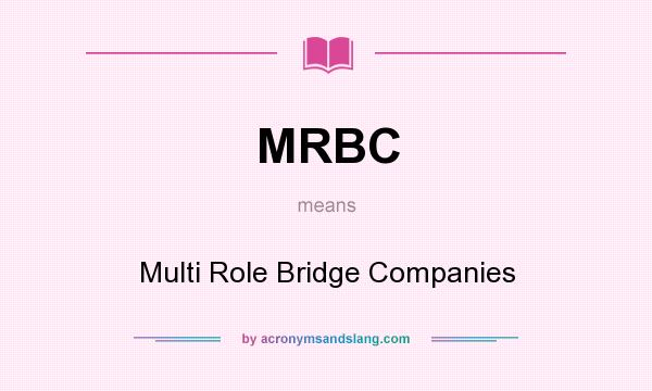 What does MRBC mean? It stands for Multi Role Bridge Companies