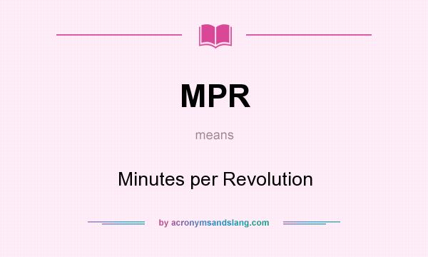What does MPR mean? It stands for Minutes per Revolution