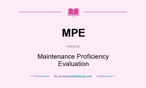 What does MPE mean? It stands for Maintenance Proficiency Evaluation