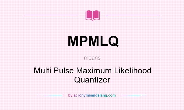 What does MPMLQ mean? It stands for Multi Pulse Maximum Likelihood Quantizer