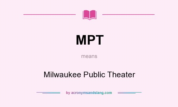 What does MPT mean? It stands for Milwaukee Public Theater