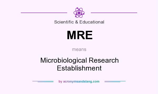 What does MRE mean? It stands for Microbiological Research Establishment