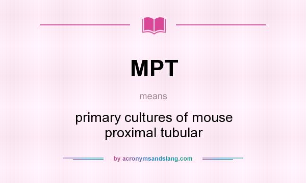 What does MPT mean? It stands for primary cultures of mouse proximal tubular