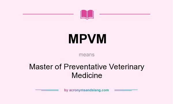 What does MPVM mean? It stands for Master of Preventative Veterinary Medicine