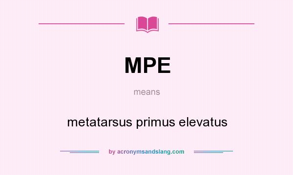 What does MPE mean? It stands for metatarsus primus elevatus