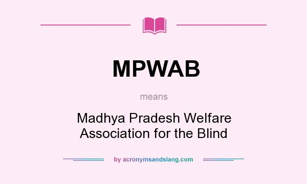 What does MPWAB mean? It stands for Madhya Pradesh Welfare Association for the Blind