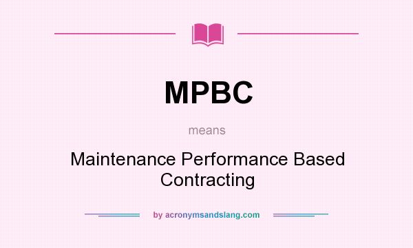 What does MPBC mean? It stands for Maintenance Performance Based Contracting