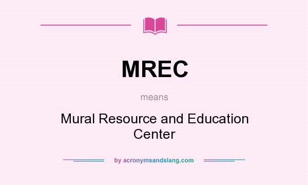 What does MREC mean? It stands for Mural Resource and Education Center