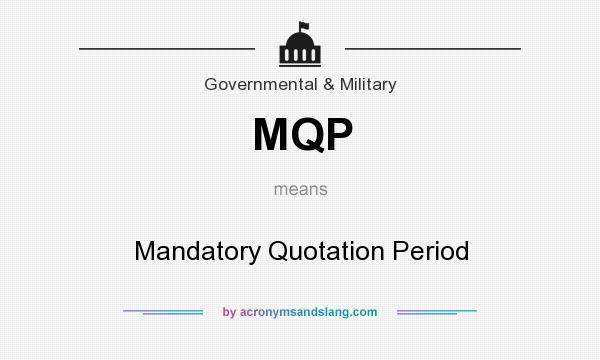 What does MQP mean? It stands for Mandatory Quotation Period