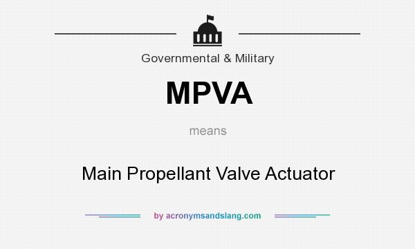 What does MPVA mean? It stands for Main Propellant Valve Actuator