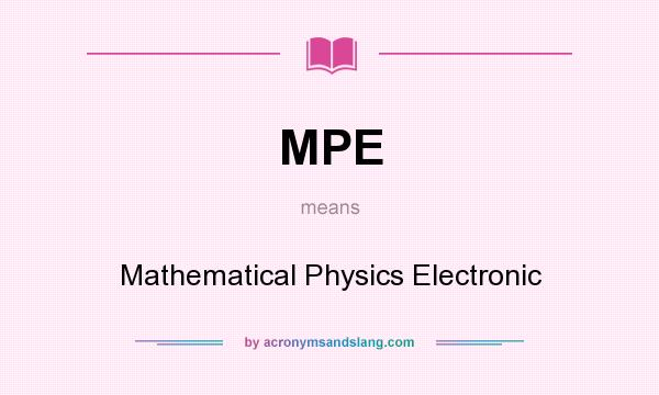 What does MPE mean? It stands for Mathematical Physics Electronic