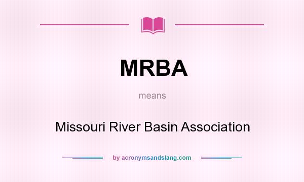 What does MRBA mean? It stands for Missouri River Basin Association