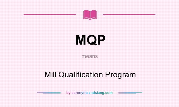 What does MQP mean? It stands for Mill Qualification Program