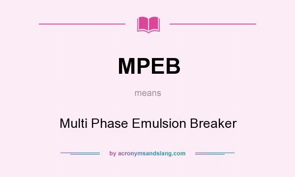 What does MPEB mean? It stands for Multi Phase Emulsion Breaker