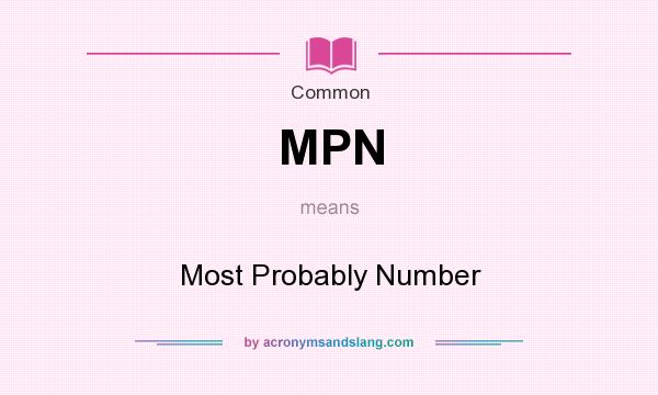 What does MPN mean? It stands for Most Probably Number