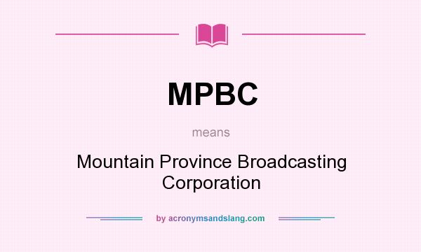 What does MPBC mean? It stands for Mountain Province Broadcasting Corporation