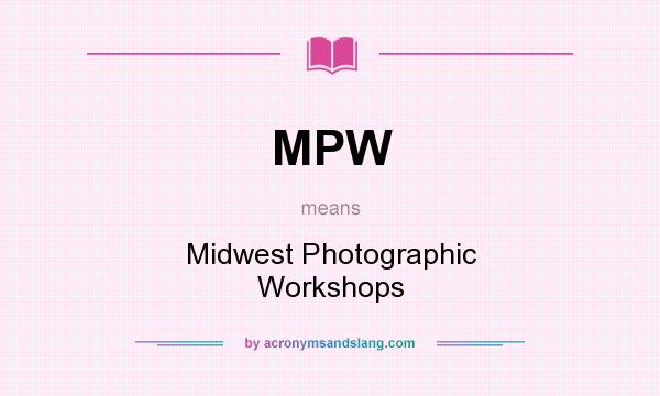 What does MPW mean? It stands for Midwest Photographic Workshops