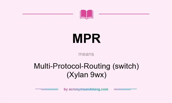 What does MPR mean? It stands for Multi-Protocol-Routing (switch) (Xylan 9wx)