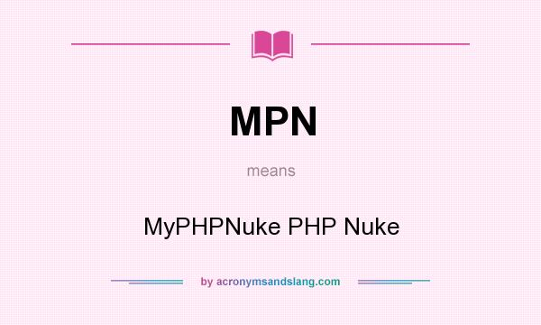 What does MPN mean? It stands for MyPHPNuke PHP Nuke