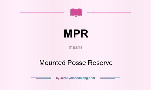 What does MPR mean? It stands for Mounted Posse Reserve