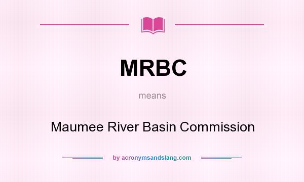 What does MRBC mean? It stands for Maumee River Basin Commission