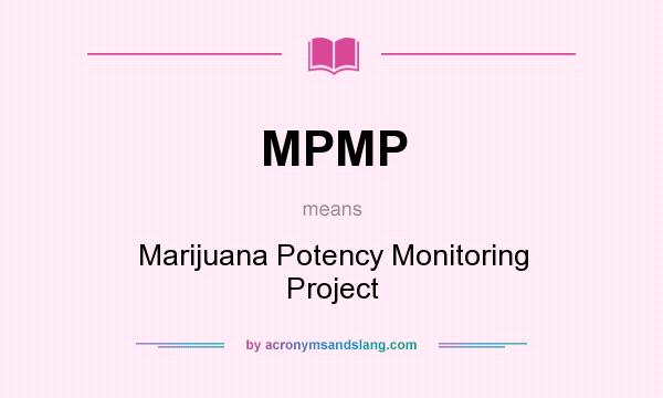 What does MPMP mean? It stands for Marijuana Potency Monitoring Project