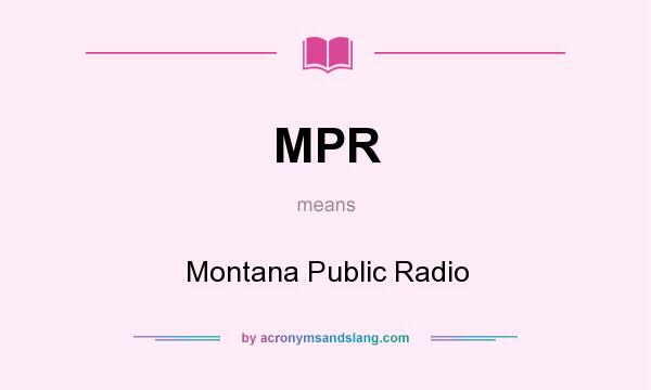 What does MPR mean? It stands for Montana Public Radio