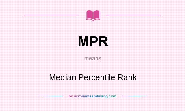 What does MPR mean? It stands for Median Percentile Rank