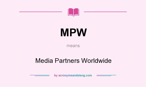 What does MPW mean? It stands for Media Partners Worldwide