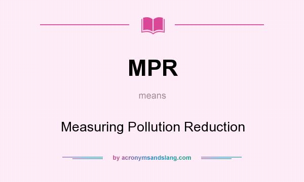 What does MPR mean? It stands for Measuring Pollution Reduction