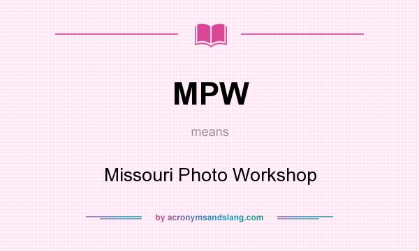 What does MPW mean? It stands for Missouri Photo Workshop