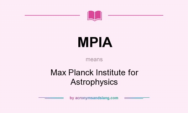What does MPIA mean? It stands for Max Planck Institute for Astrophysics