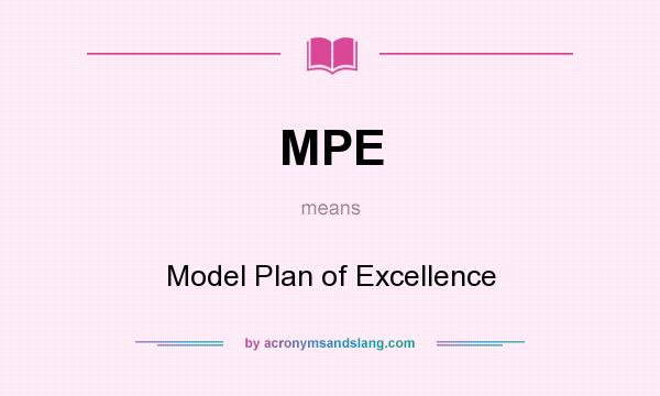 What does MPE mean? It stands for Model Plan of Excellence