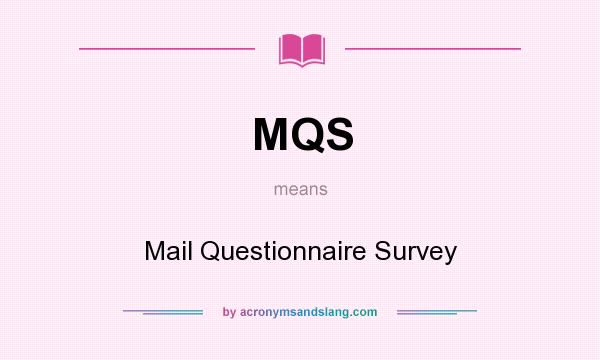 What does MQS mean? It stands for Mail Questionnaire Survey