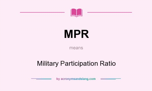 What does MPR mean? It stands for Military Participation Ratio