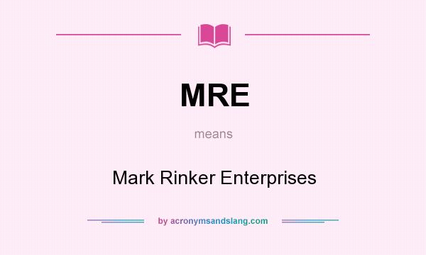 What does MRE mean? It stands for Mark Rinker Enterprises