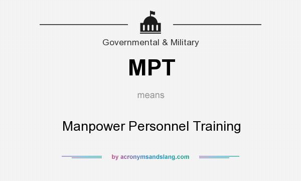 What does MPT mean? It stands for Manpower Personnel Training