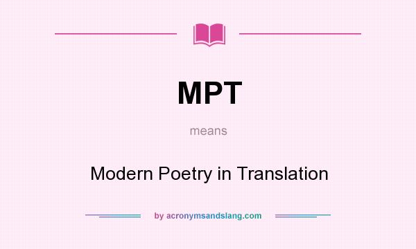 What does MPT mean? It stands for Modern Poetry in Translation